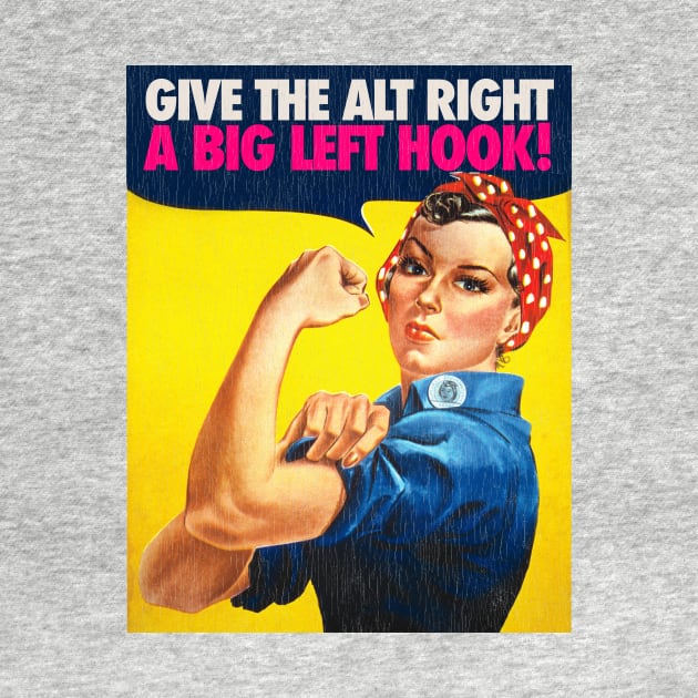 Give the Alt Right a Big Left Hook - Rosie the Riveter by Punchzip